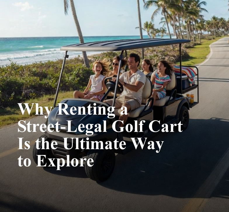 Why Renting a Street-Legal Golf Cart Is the Ultimate Way to Explore the Space Coast in February