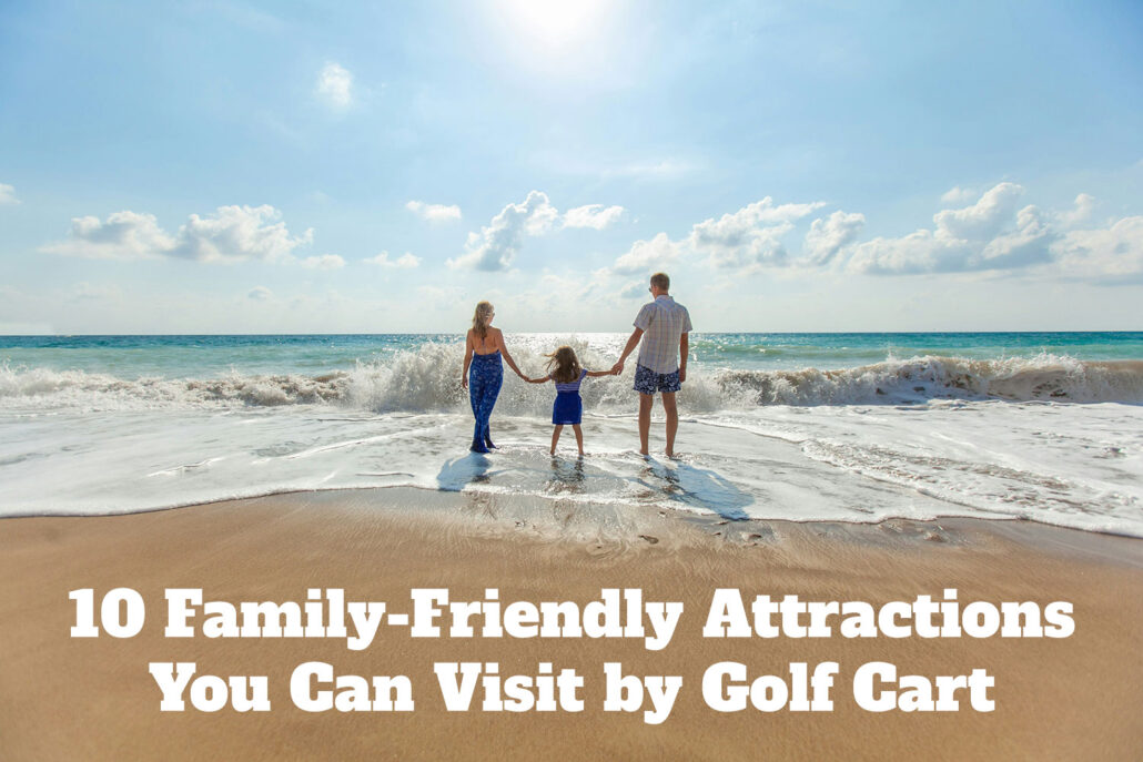 10 Family-Friendly Attractions You Can Visit by Golf Cart