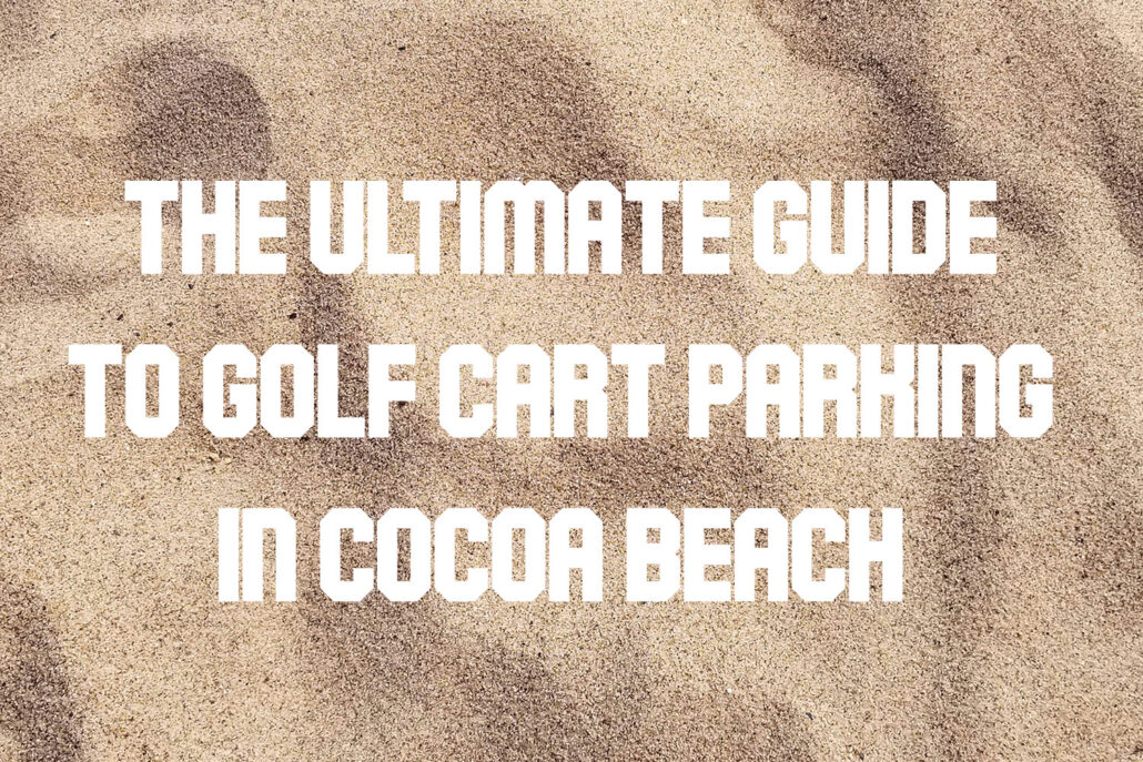 The Ultimate Guide to Golf Cart Parking in Cocoa Beach