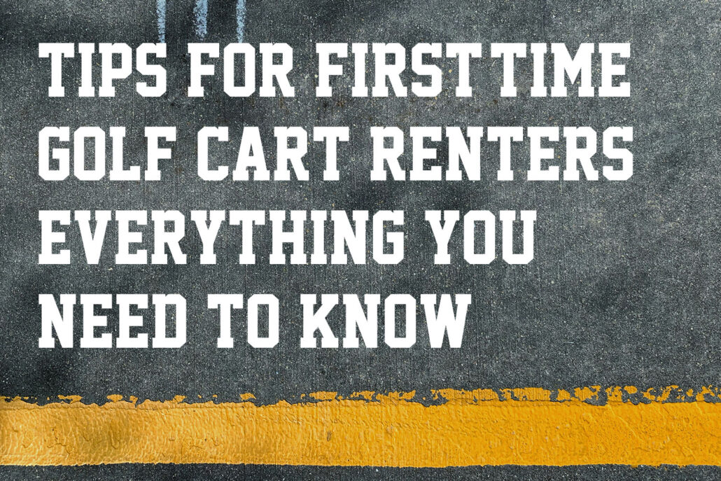 Tips for First-Time Golf Cart Renters: Everything You Need to Know