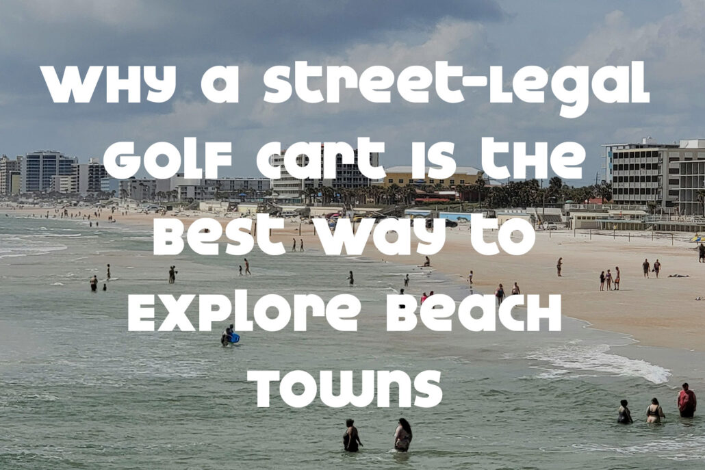 Why a Street-Legal Golf Cart Is the Best Way to Explore Beach Towns