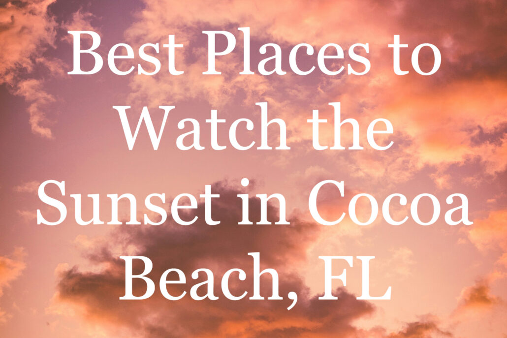 Best Places to Watch the Sunset in Cocoa Beach FL