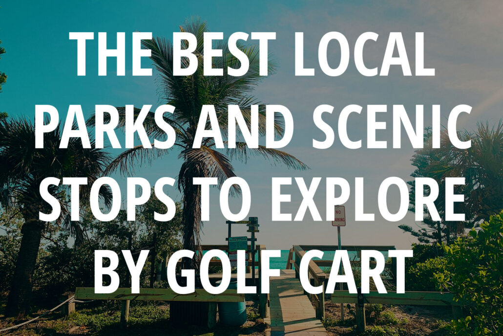 The Best Local Parks and Scenic Stops to Explore by Golf Cart