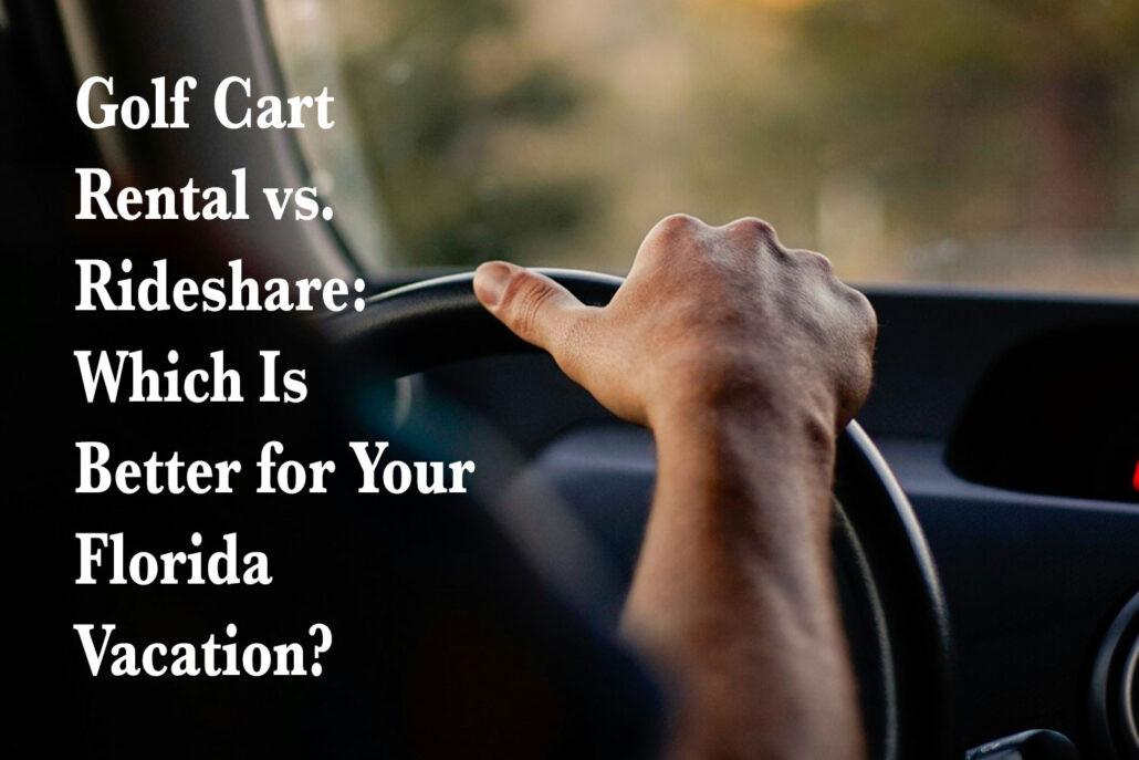 Golf Cart Rental vs. Rideshare: Which Is Better for Your Florida Vacation?